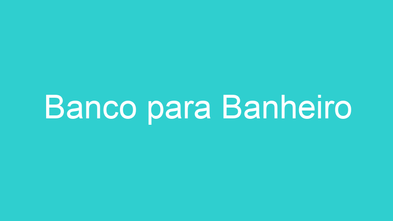 Banco para Banheiro