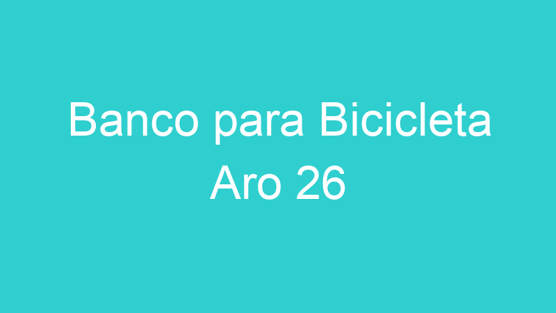 Banco para Bicicleta Aro 26