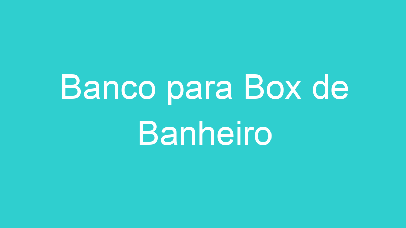Banco para Box de Banheiro