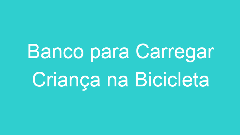 Banco para Carregar Criança na Bicicleta