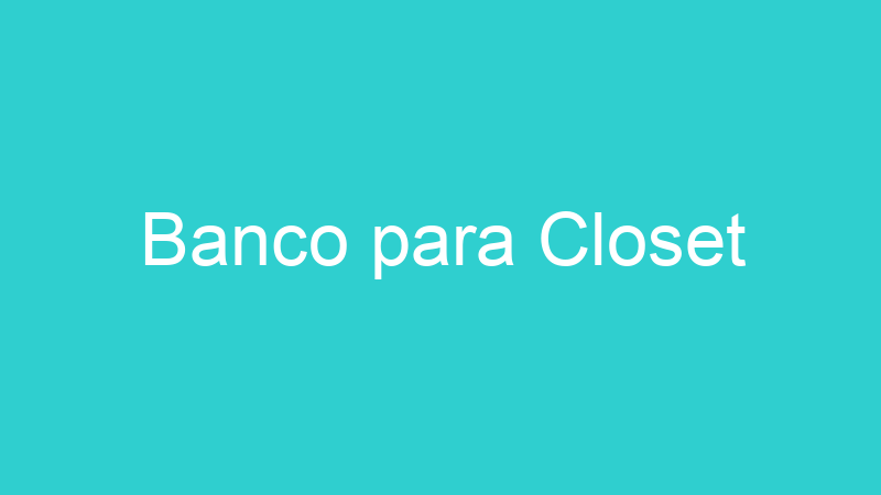 Banco para Closet