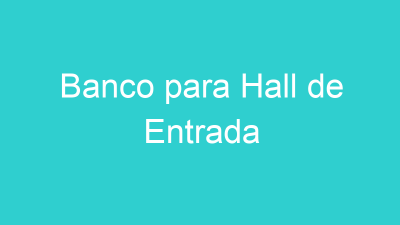Banco para Hall de Entrada