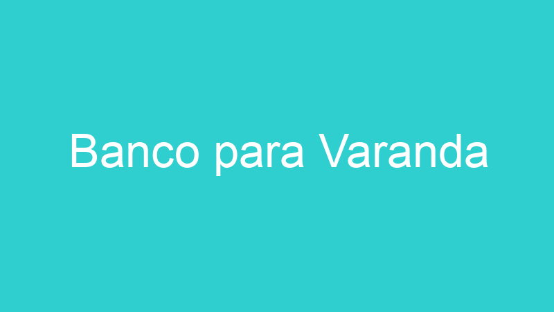 Banco para Varanda