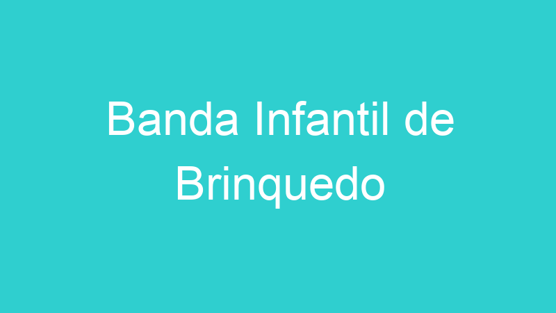 Banda Infantil de Brinquedo