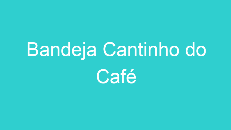 Bandeja Cantinho do Café