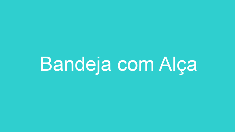 Bandeja com Alça