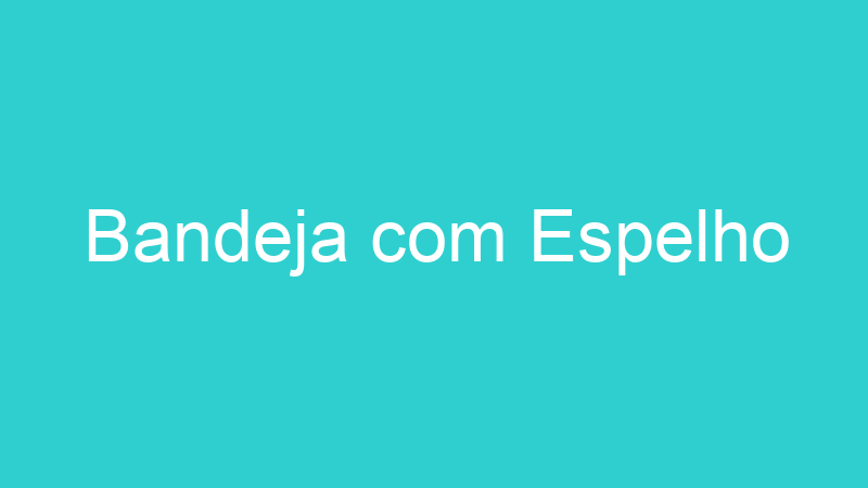 Bandeja com Espelho