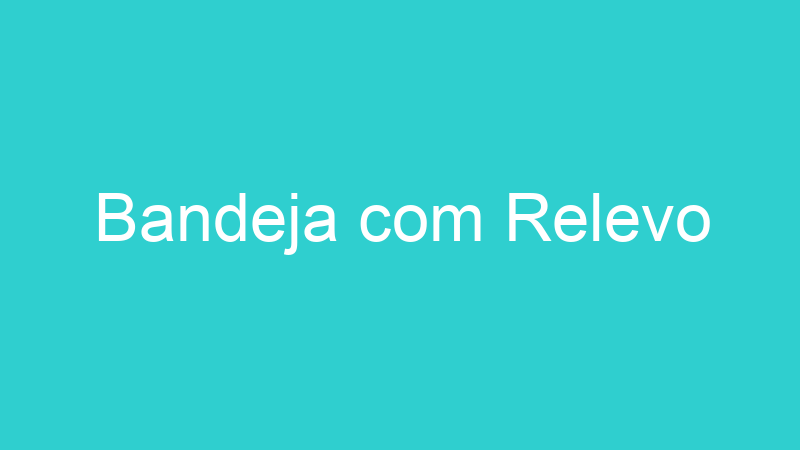 Bandeja com Relevo