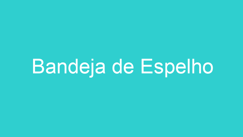 Bandeja de Espelho