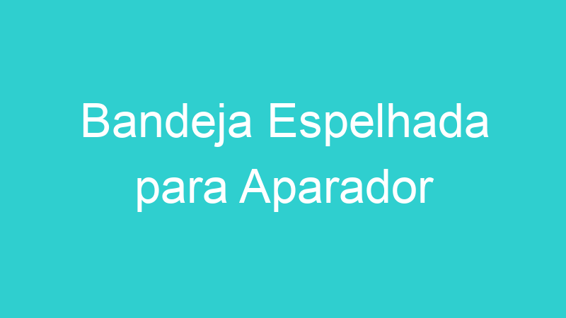 Bandeja Espelhada para Aparador