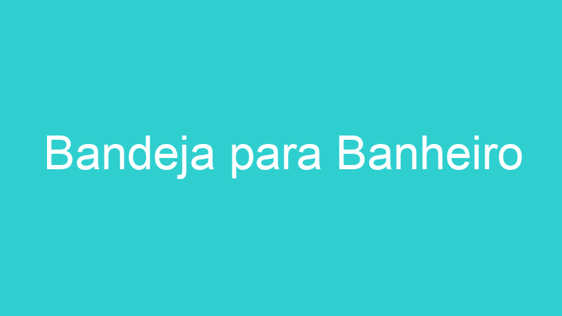 Bandeja para Banheiro