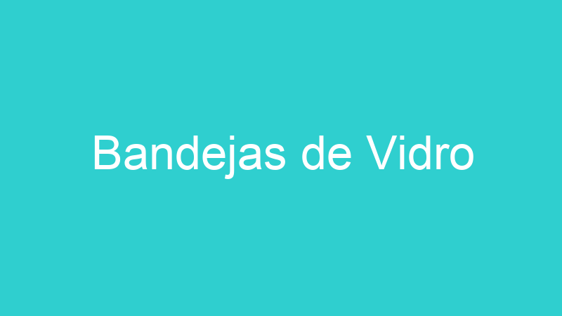 Bandejas de Vidro