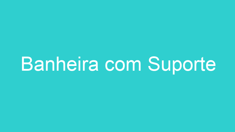 Banheira com Suporte