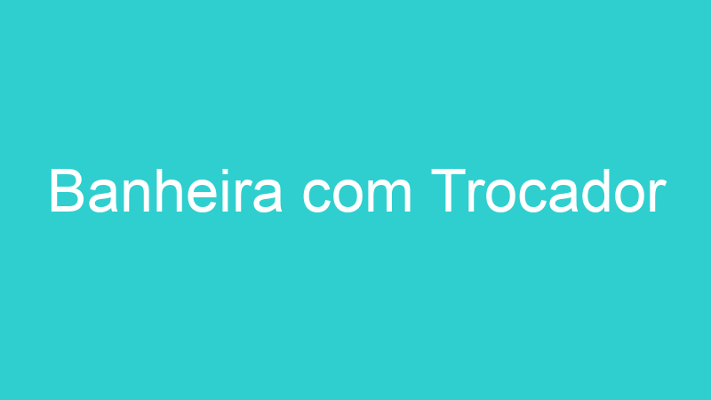 Banheira com Trocador