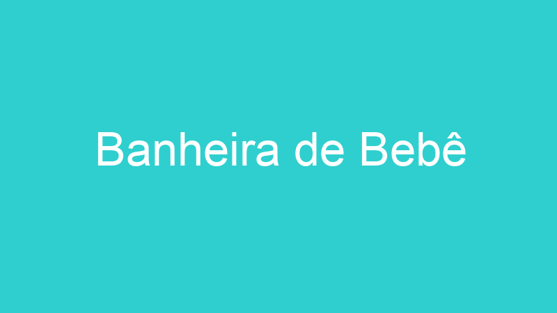 Banheira de Bebê