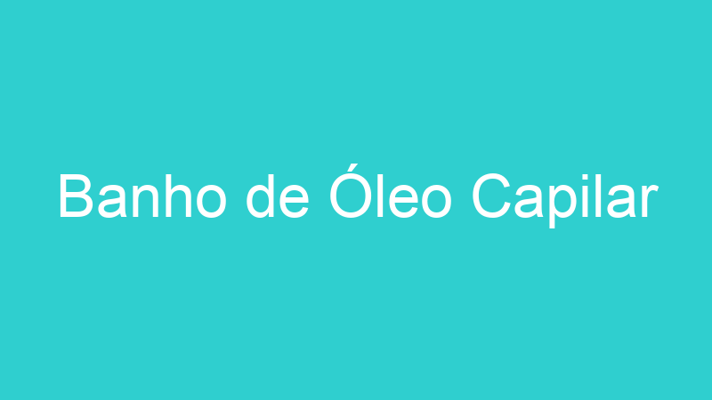 Banho de Óleo Capilar
