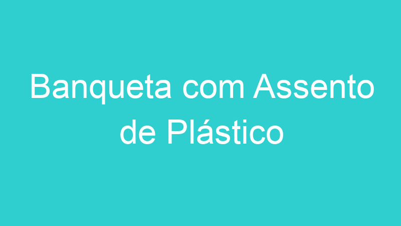 Banqueta com Assento de Plástico