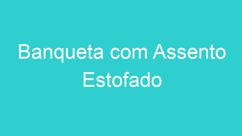 Banqueta com Assento Estofado