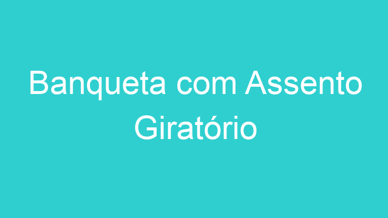 Banqueta com Assento Giratório