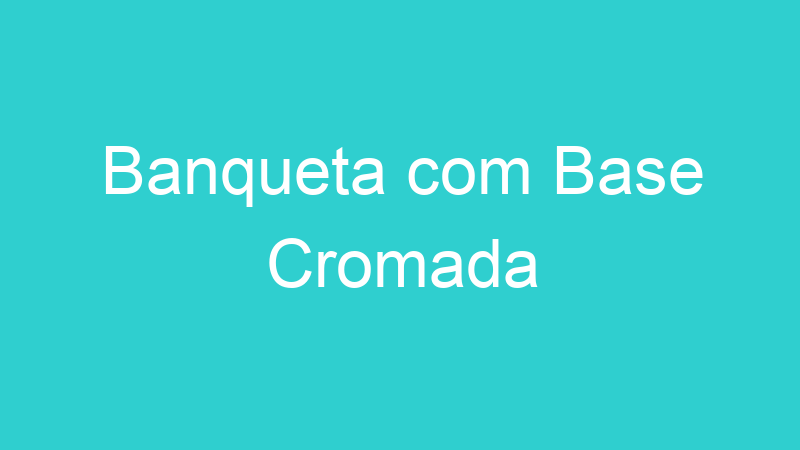 Banqueta com Base Cromada