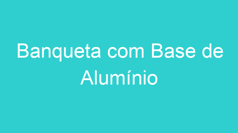 Banqueta com Base de Alumínio