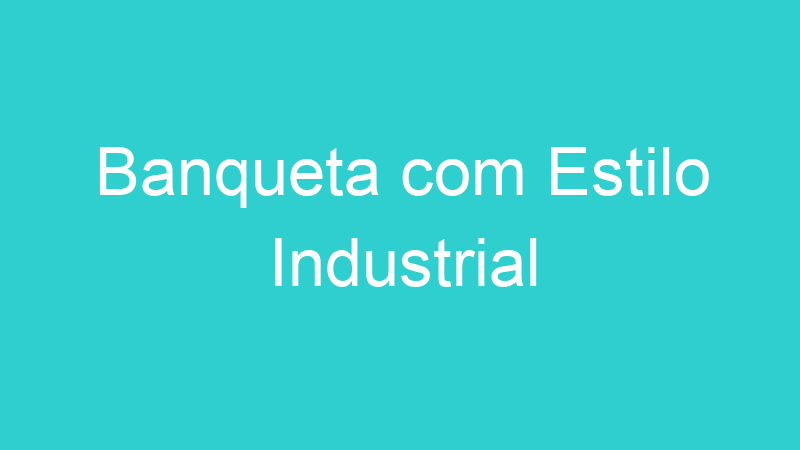Banqueta com Estilo Industrial