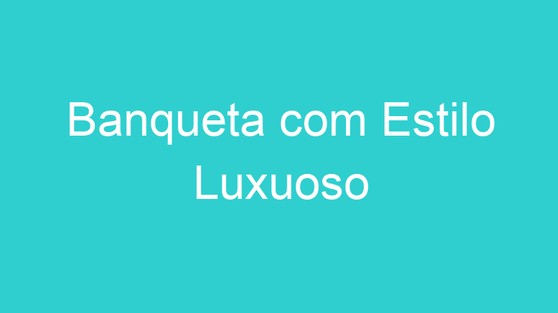 Banqueta com Estilo Luxuoso