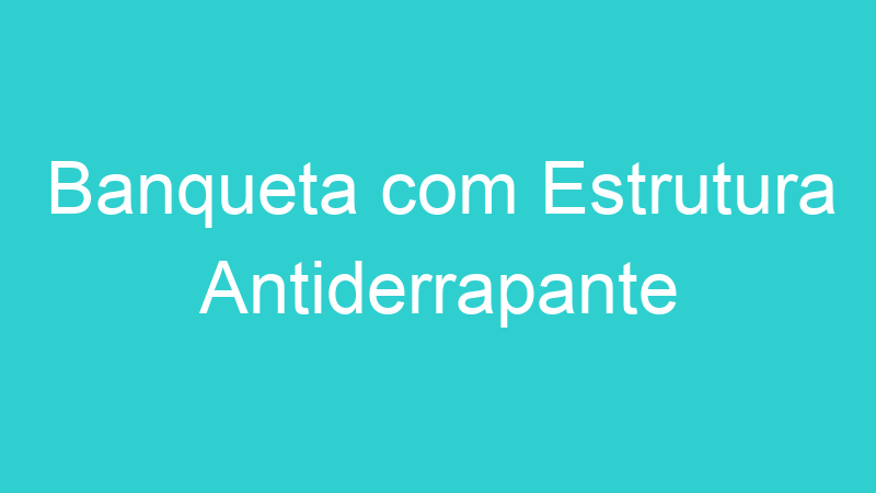 Banqueta com Estrutura Antiderrapante