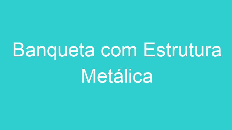 Banqueta com Estrutura Metálica
