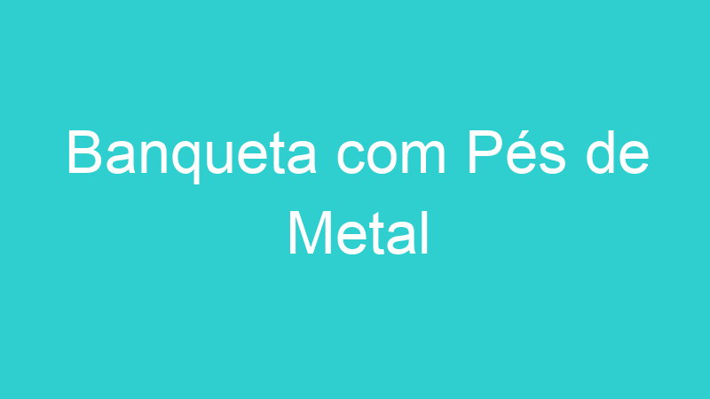 Banqueta com Pés de Metal