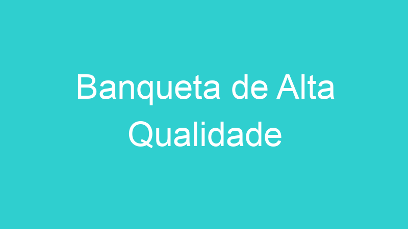 Banqueta de Alta Qualidade
