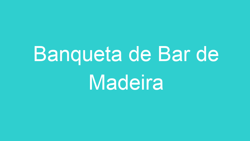 Banqueta de Bar de Madeira