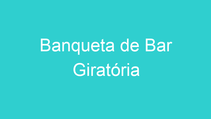 Banqueta de Bar Giratória