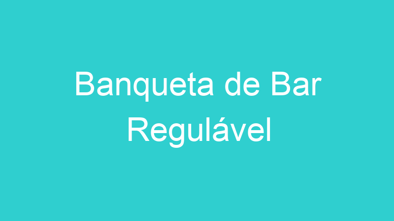 Banqueta de Bar Regulável