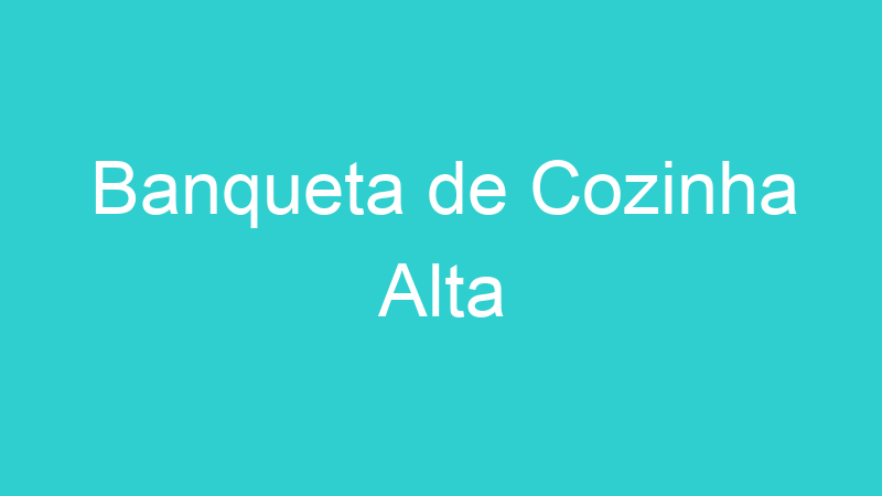 Banqueta de Cozinha Alta