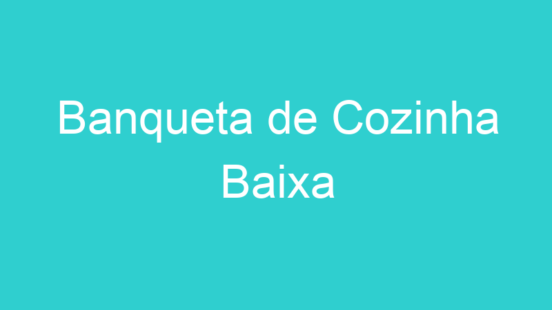Banqueta de Cozinha Baixa