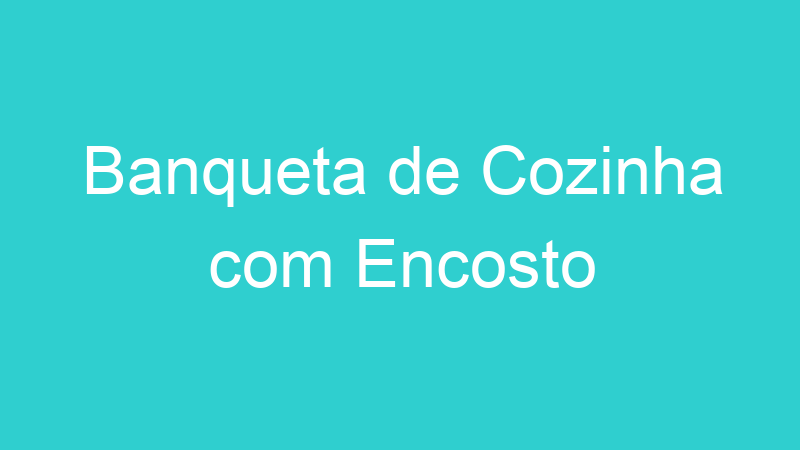 Banqueta de Cozinha com Encosto