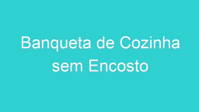 Banqueta de Cozinha sem Encosto