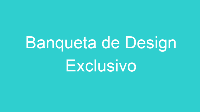 Banqueta de Design Exclusivo