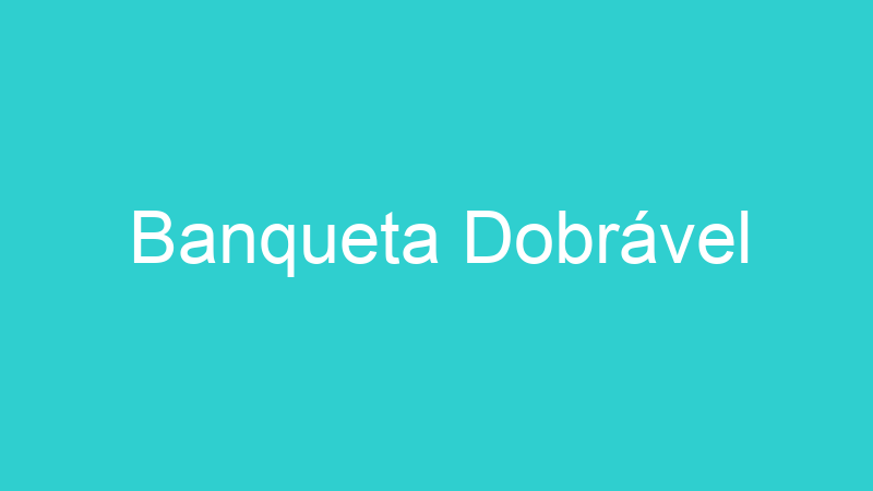 Banqueta Dobrável