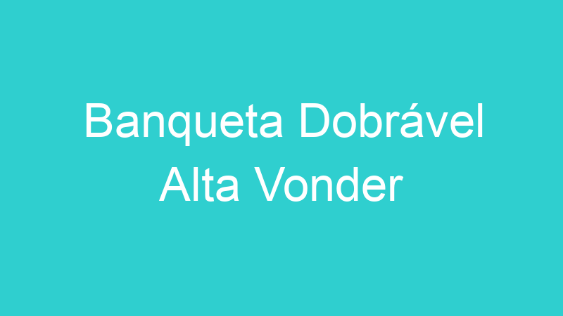 Banqueta Dobrável Alta Vonder
