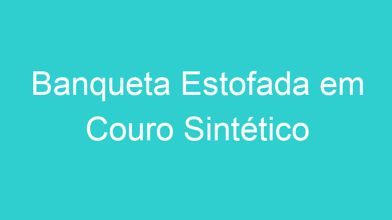 Banqueta Estofada em Couro Sintético