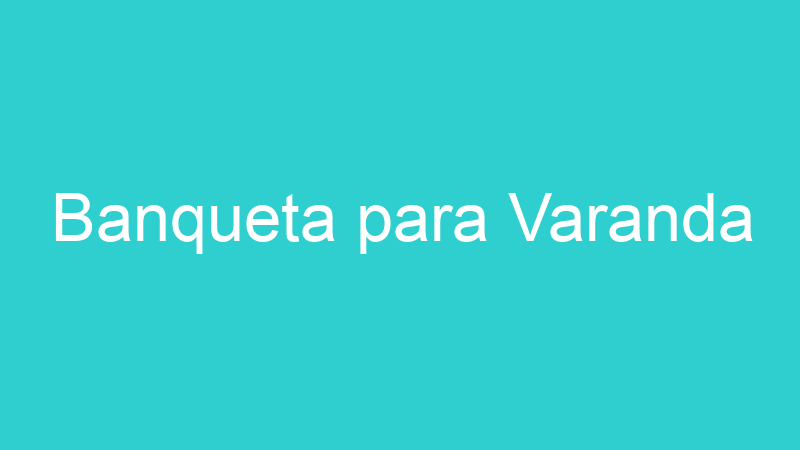 Banqueta para Varanda