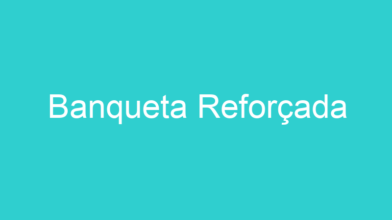 Banqueta Reforçada