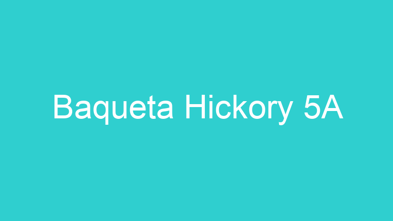 Baqueta Hickory 5A