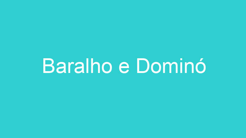Baralho e Dominó