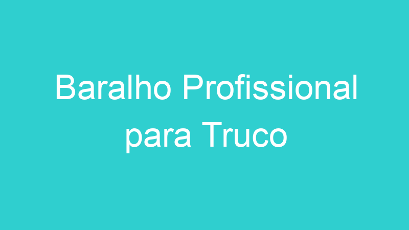 Baralho Profissional para Truco