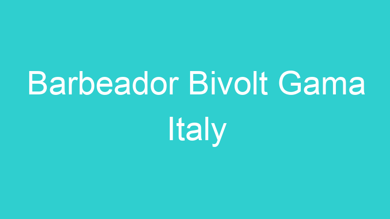 Barbeador Bivolt Gama Italy