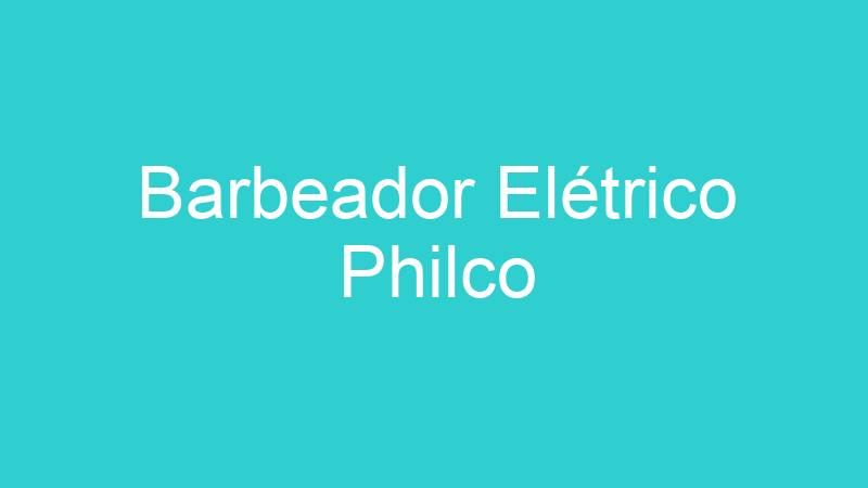 Barbeador Elétrico Philco