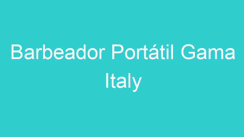 Barbeador Portátil Gama Italy